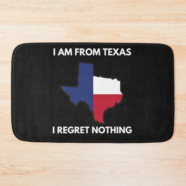 Item preview, \I am from Texas, i regret nothing designed and sold by ProtonProject.