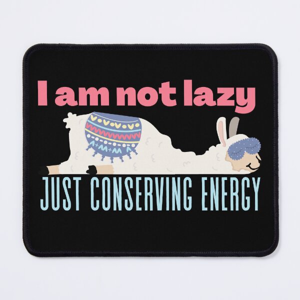Item preview, Not lazy just conserving energy designed and sold by JoeyGrace.