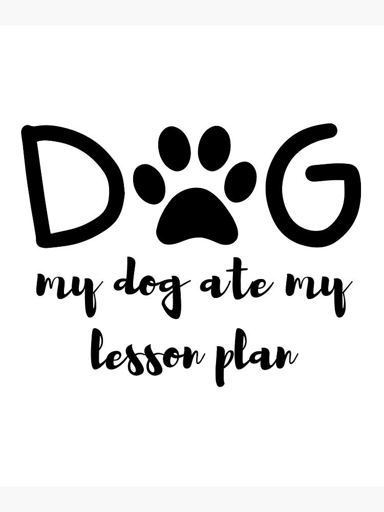 "my dog ate my lesson plan" Poster for Sale by laiil Redbubble