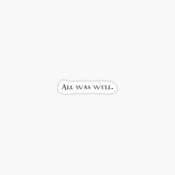 All Was Well Sticker
