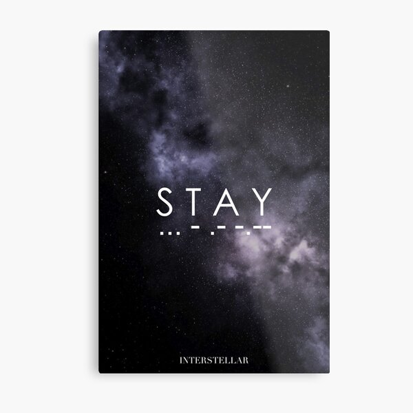 Interstellar - S T A Y ... - .- -.-- Metal Print