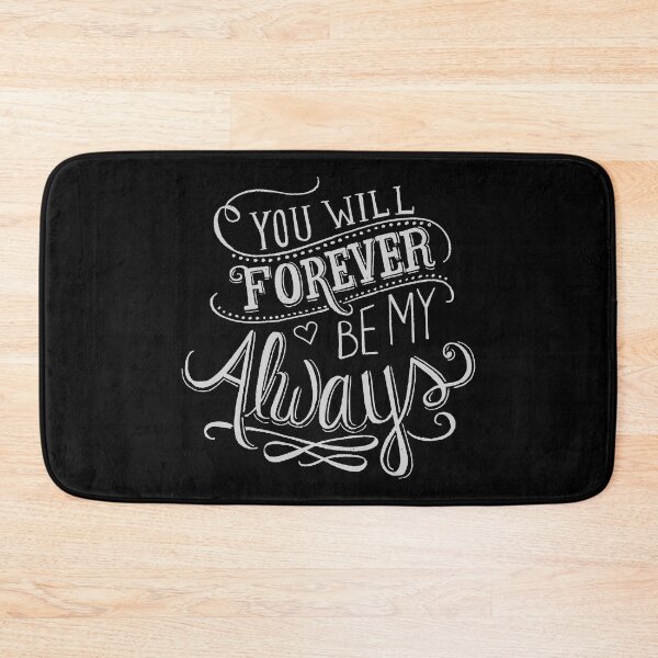 Item preview, You Will Forever Be My Always Love Quote designed and sold by MONOKARYON.