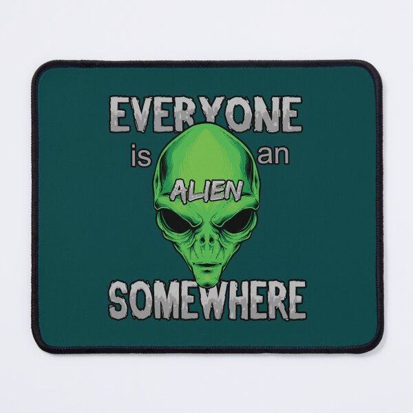 Item preview, Everyone is an Alien Somewhere                   designed and sold by QualityClothin.