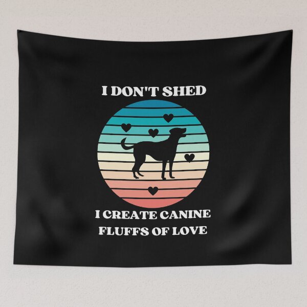 Item preview, I Dont Shed I Create Canine Fluffs Of Love  designed and sold by McThingummy.