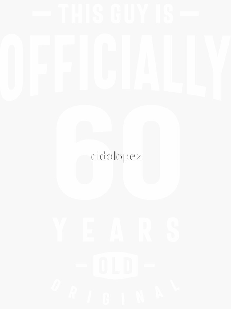 "This Guy is Officially 60 Years Old 60th Birthday " Sticker for Sale