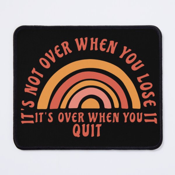 Item preview, It´s not over, when you lose, its over, when you quit  designed and sold by Artpawsy.