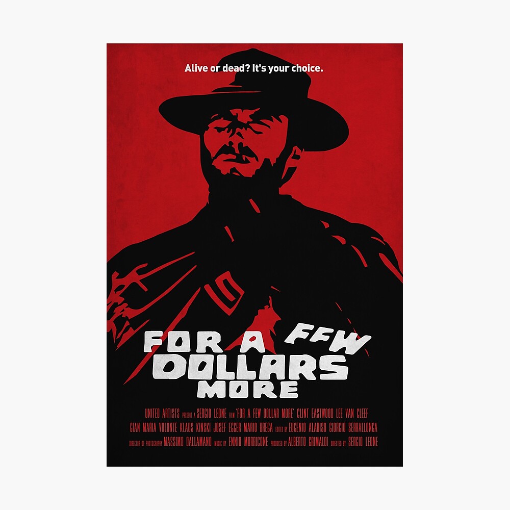 For a Few Dollars More by Sergio Leone with Clint Eastwood, 1965.  Alternative Italian Spaghetti Western movie art high quality print Poster  for Sale by cinemadnesshirt