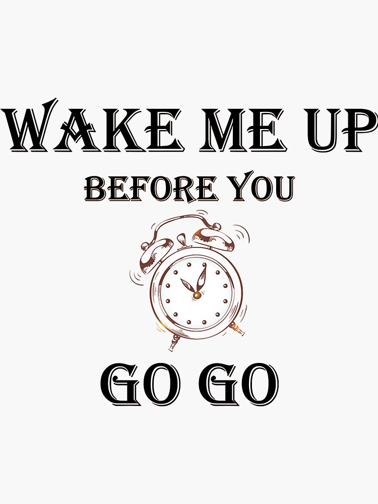 "Wake Me Up Before You Go Go " Sticker for Sale by PrismaSVG Redbubble