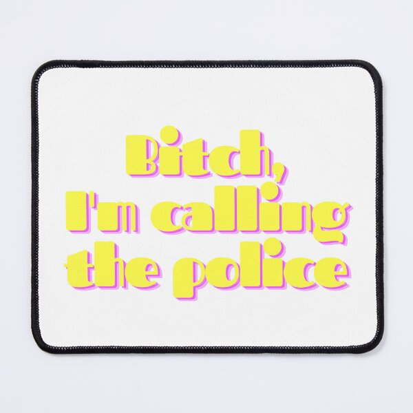Item preview, Bitch, I'm calling the police designed and sold by GamersLands.