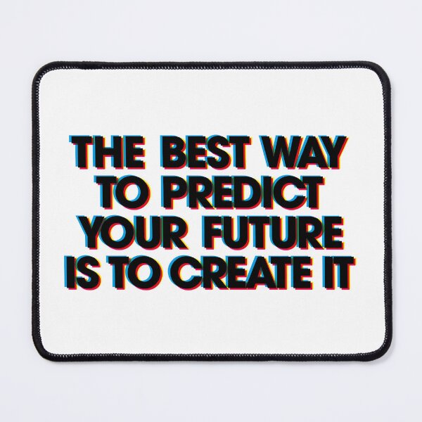 Item preview, THE BEST WAY TO PREDICT YOUR FUTURE IS TO CREATE IT designed and sold by axelle1410.