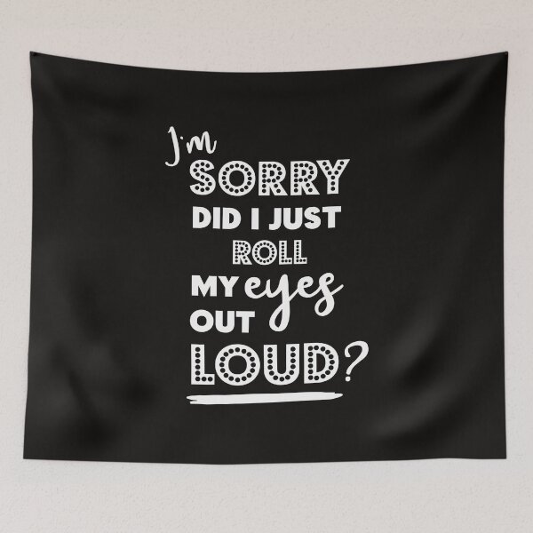 Item preview, i'm sorry did i roll my eyes out loud,Roll My Eyes&Funny,Sarcasm,Gift For /him <3 designed and sold by Sophistical.