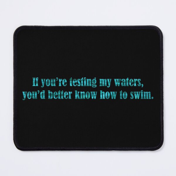 Item preview, If You're Testing My Waters... designed and sold by JadeRyder.