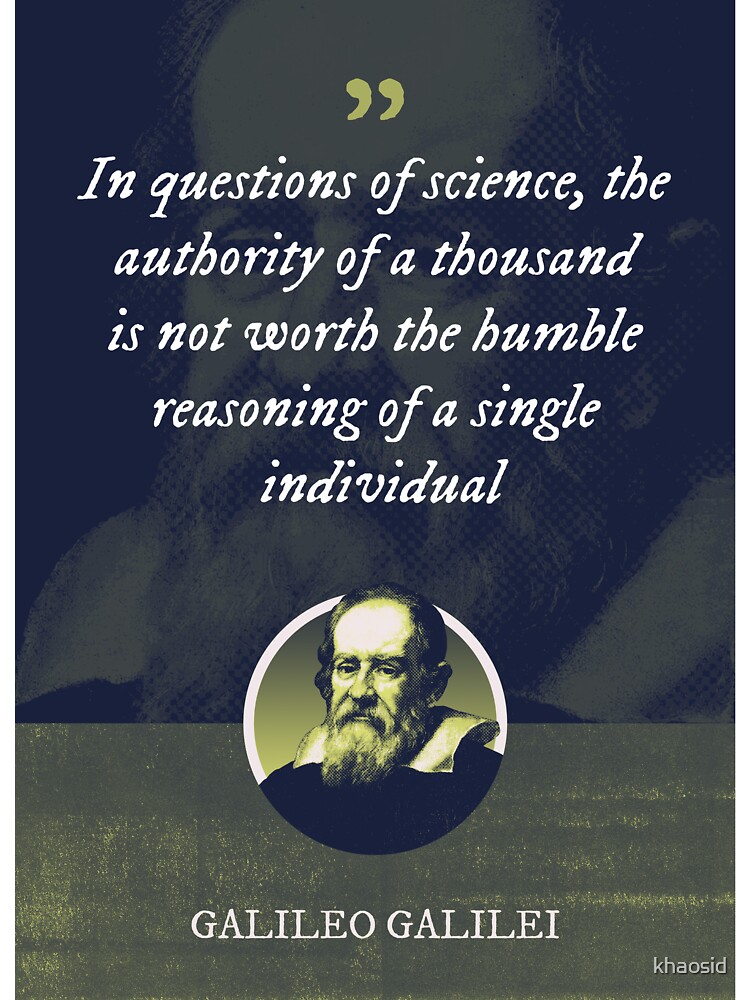 Galileo Galilei In Questions Of Science The Authority Of A Thousand Is Not Worth The Humble Reasoning Of A Single Individual Kids T Shirt For Sale By Khaosid Redbubble