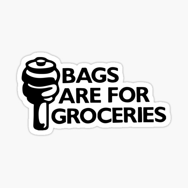 "Bags Are For Groceries" Sticker for Sale by RhysDonald1 Redbubble