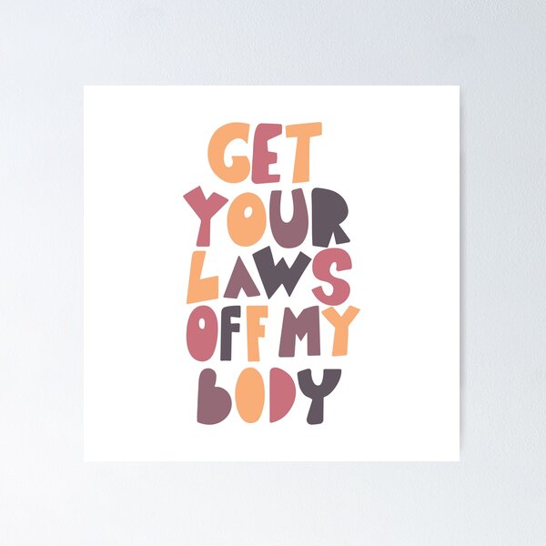 Item preview, Get your laws off my body quote designed and sold by galunga-art.