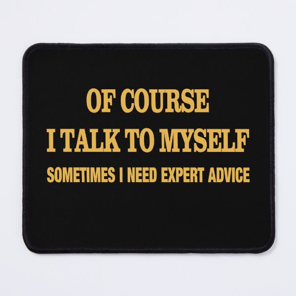 Item preview, of Course I Talk to Myself Sometimes I Need Expert Advice - funny sarcasm quote designed and sold by latelierdechris.