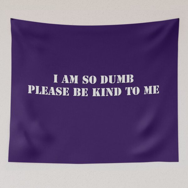 Item preview, I am so dumb please be kind to me designed and sold by KRITERSart.