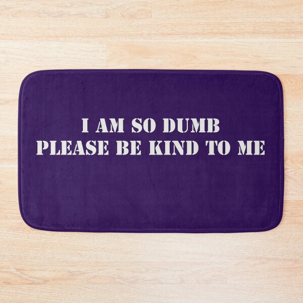 Item preview, I am so dumb please be kind to me designed and sold by KRITERSart.