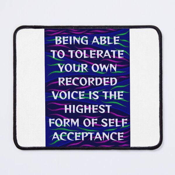Item preview, Radical Feminist Humanist Quote - Being Able To Tolerate Your Own Recorded Voice Is The Highest Form Of Self Acceptence designed and sold by LethalPixieDust.
