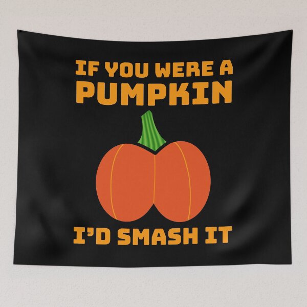 Item preview, If You Were A Pumpkin I'd Smash It Butt Adult Humor designed and sold by BazaarTrades.