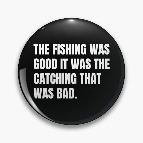 Item preview, The Fishing Was Good It Was The Catching That Was Bad designed and sold by Eriksonshop.