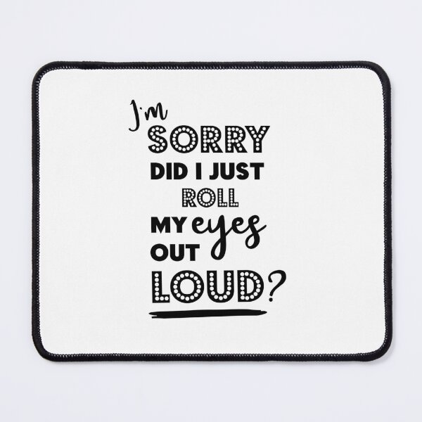 Item preview, Copy of i'm sorry did i roll my eyes out loud,Roll My Eyes&Funny,Sarcasm,Gift For /him <3 designed and sold by Sophistical.