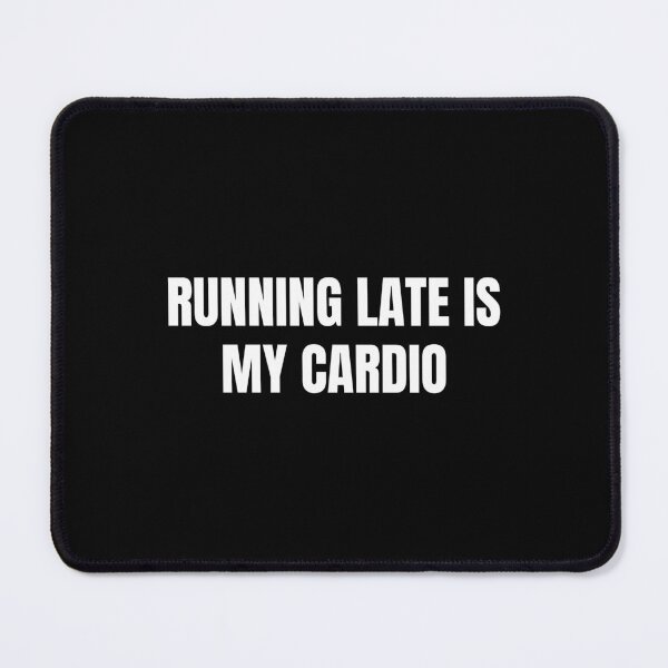 Item preview, Running Late is my Cardio designed and sold by Eriksonshop.