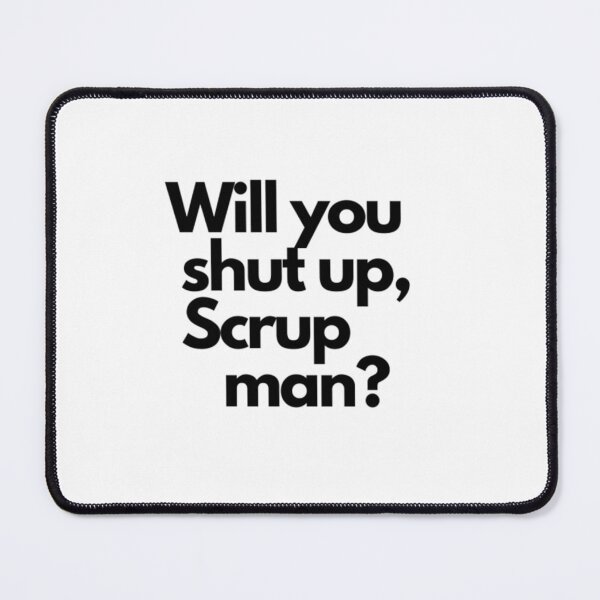 Item preview, Will you shut up, Scrupman   designed and sold by WanterMertens.