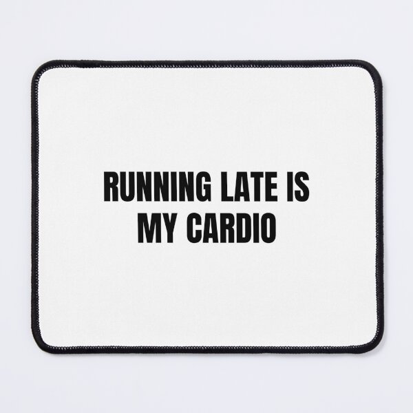 Item preview, Running Late is my Cardio designed and sold by Eriksonshop.