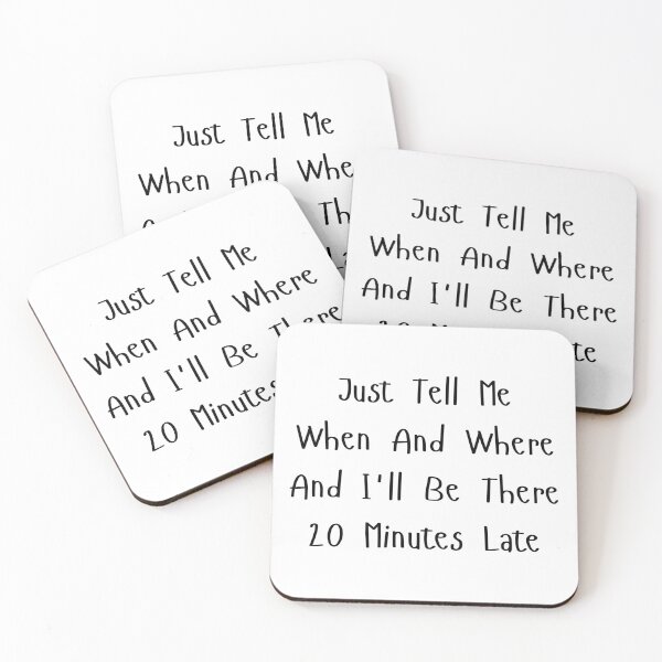 Item preview, just Tell Me When And Where And I'll Be There 20 Minutes Late designed and sold by Eriksonshop.