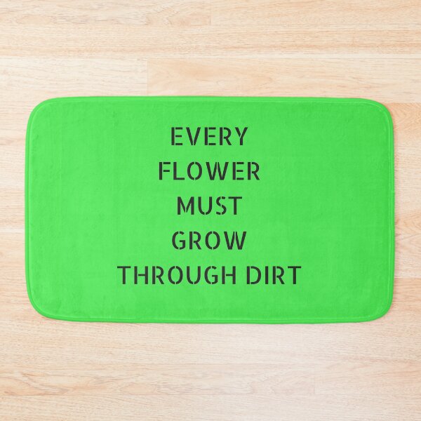 Item preview, EVERY  FLOWER  MUST  GROW  THROUGH DIRT designed and sold by Inspirationmotivation.