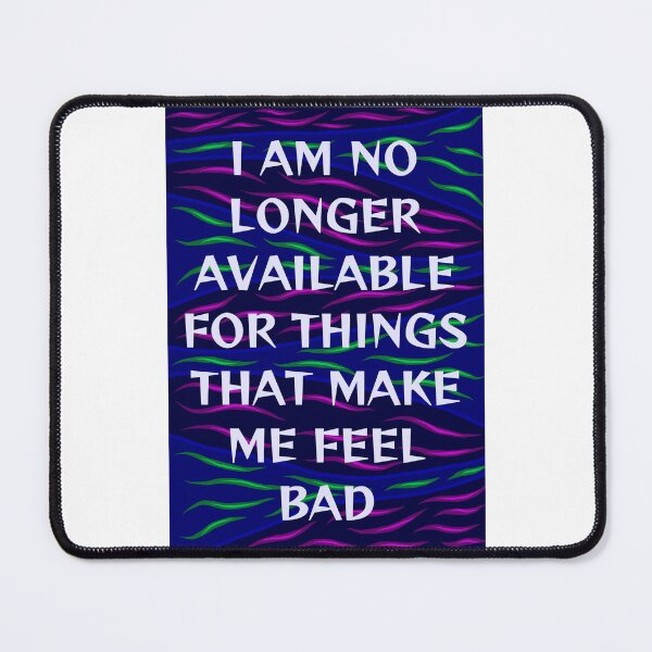 Item preview, Radical Feminist Humanist Quote - I Am No Longer Available For Things That Make Me Feel Bad designed and sold by LethalPixieDust.