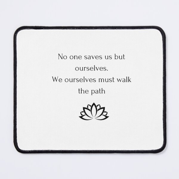 Item preview, Buddhist Quote: No one saves us but ourselves.  We ourselves must walk the path designed and sold by Inspirationmotivation.