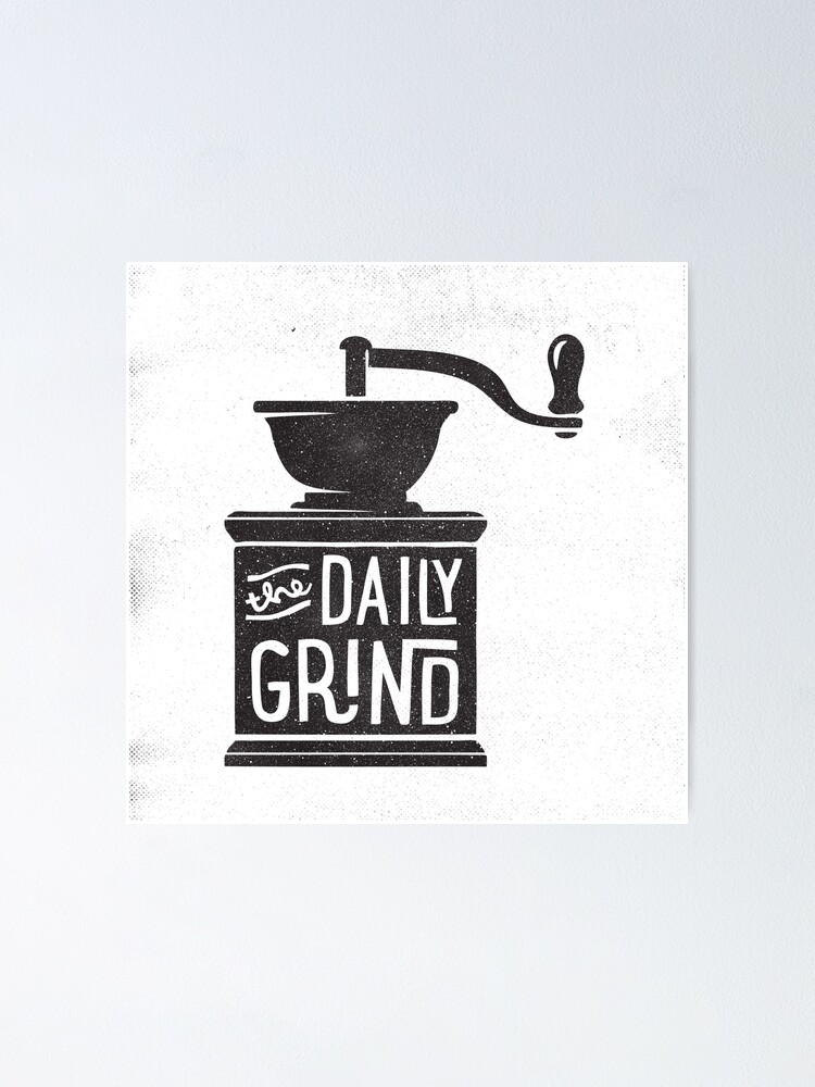 "THE DAILY GRIND" Poster by cabinsupplyco Redbubble