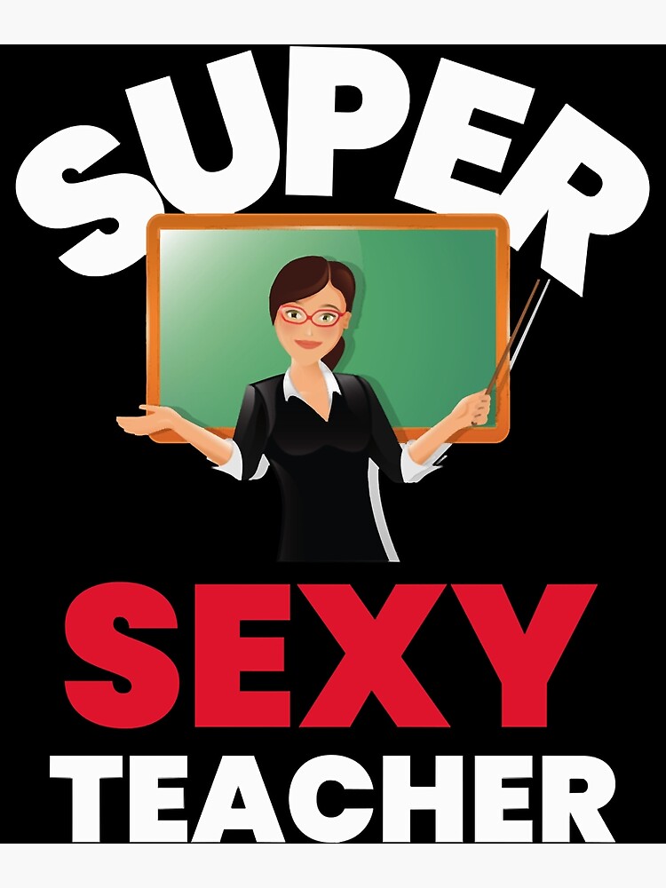 Super Sexy Teacher Poster For Sale By Likeasailorz Redbubble