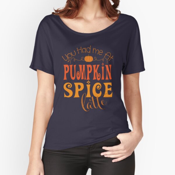 You Had Me at Pumpkin Spice Latte Relaxed Fit T-Shirt