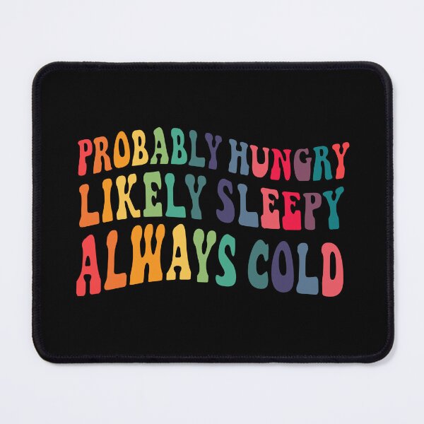 Item preview, Probably hungry Likely sleepy Always cold designed and sold by TheLemonBox.