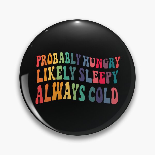 Item preview, Probably hungry Likely sleepy Always cold designed and sold by TheLemonBox.