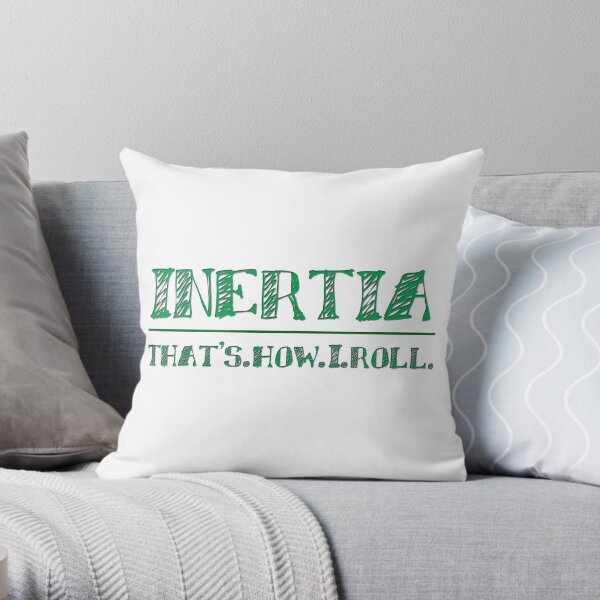 Intertia: How I Roll in Physics Throw Pillow