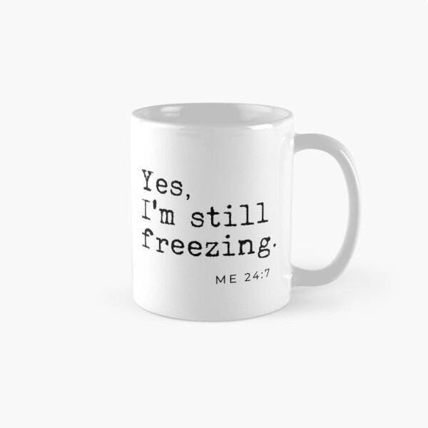 Item preview, Yes I'm still freezing Me 24:7 designed and sold by TheLemonBox.