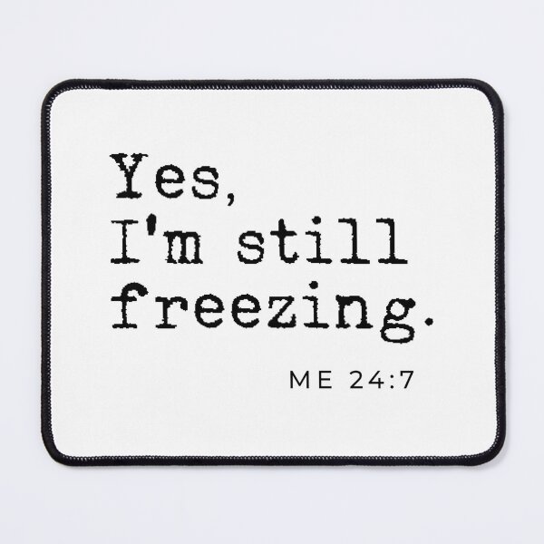 Item preview, Yes I'm still freezing Me 24:7 designed and sold by TheLemonBox.