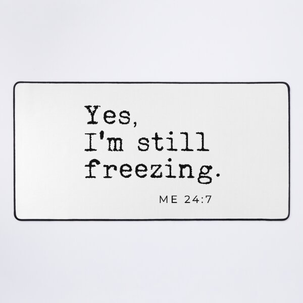 Item preview, Yes I'm still freezing Me 24:7 designed and sold by TheLemonBox.