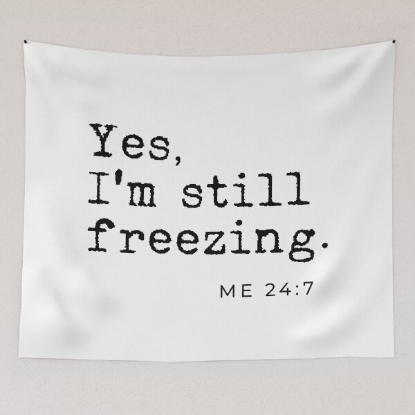 Item preview, Yes I'm still freezing Me 24:7 designed and sold by TheLemonBox.