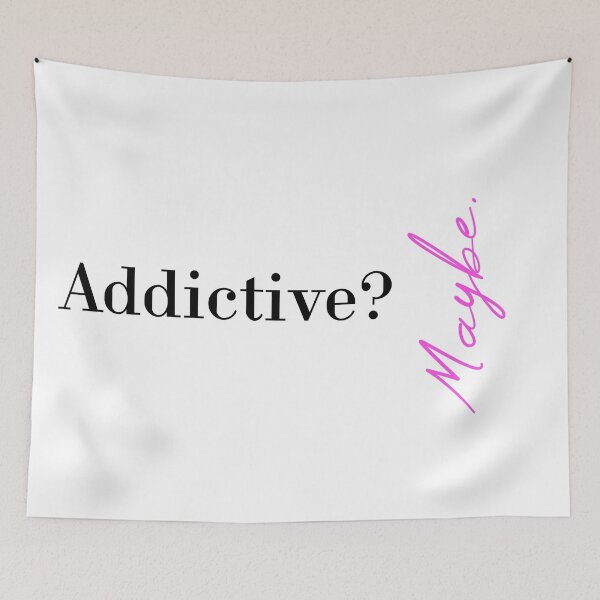 Item preview, Addictive? Maybe designed and sold by MUSThaveprint.