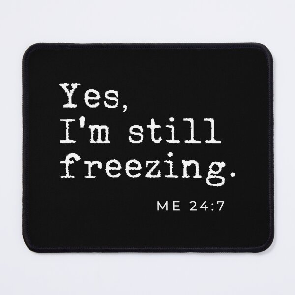 Item preview, Yes I'm still freezing Me 24:7 designed and sold by TheLemonBox.