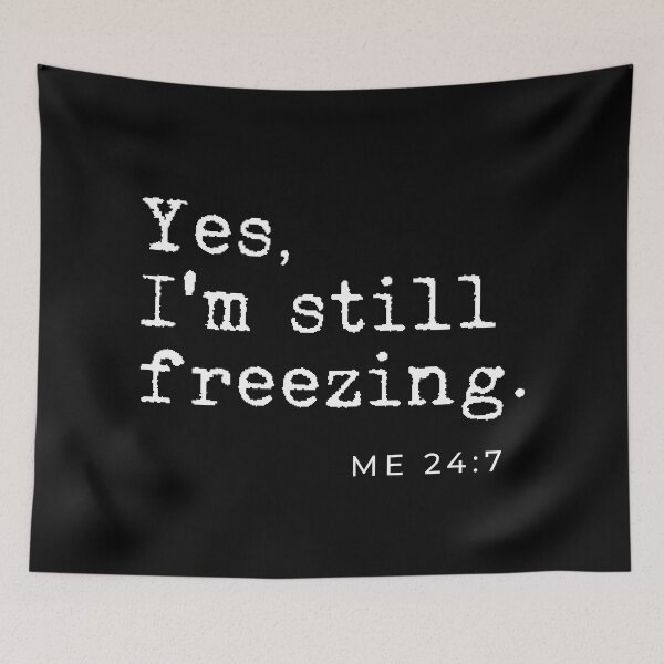 Item preview, Yes I'm still freezing Me 24:7 designed and sold by TheLemonBox.