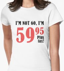 Funny 60th Birthday Gift (Plus Tax) Women's Fitted T-Shirt