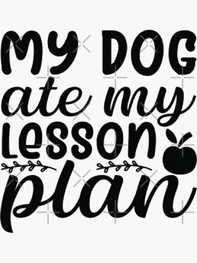 "My Dog Ate My Lesson Plan" Sticker for Sale by GopinathDesigns Redbubble