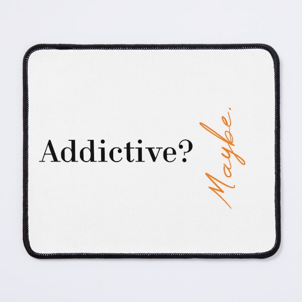 Item preview, Addictive? Maybe designed and sold by MUSThaveprint.