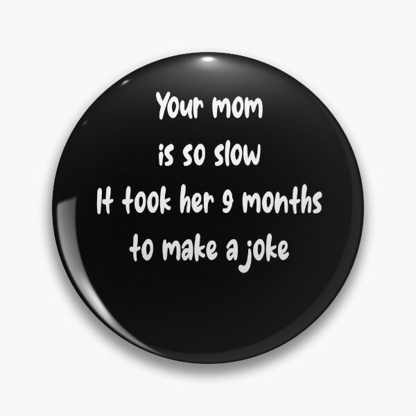 Item preview, Your mom  is so slow It took her 9 months to make a jokeYour mom  is so slow It took her 9 months to make a joke designed and sold by Boardgames and stuff.